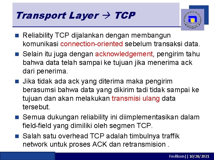 Transport Layer TCP n n n Reliability TCP dijalankan dengan membangun komunikasi connection-oriented sebelum
