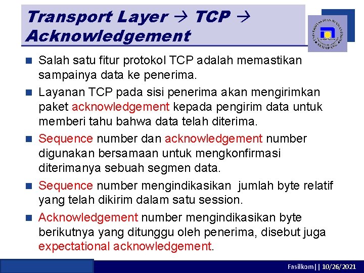 Transport Layer TCP Acknowledgement n n n Salah satu fitur protokol TCP adalah memastikan
