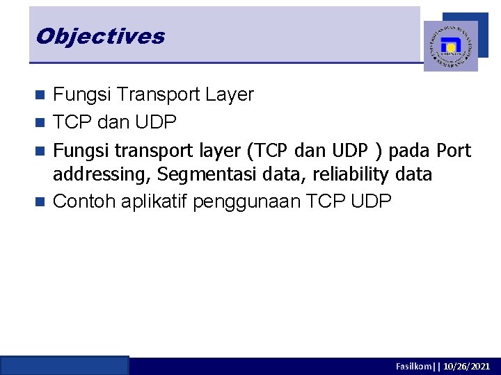 Objectives Fungsi Transport Layer n TCP dan UDP n Fungsi transport layer (TCP dan
