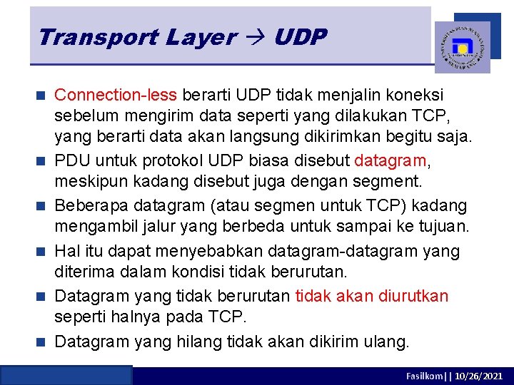 Transport Layer UDP n n n Connection-less berarti UDP tidak menjalin koneksi sebelum mengirim