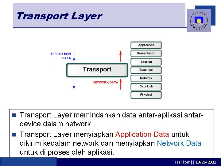 Transport Layer memindahkan data antar-aplikasi antardevice dalam network. n Transport Layer menyiapkan Application Data