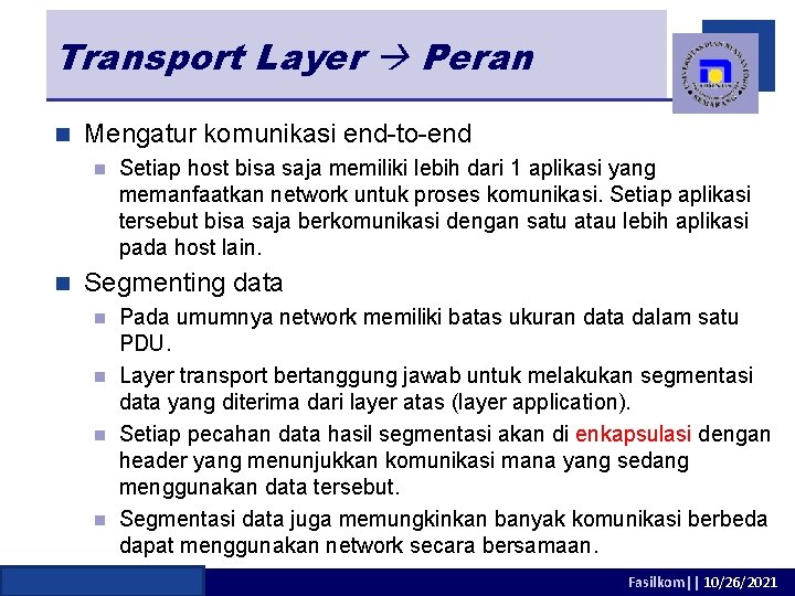 Transport Layer Peran n Mengatur komunikasi end-to-end n n Setiap host bisa saja memiliki