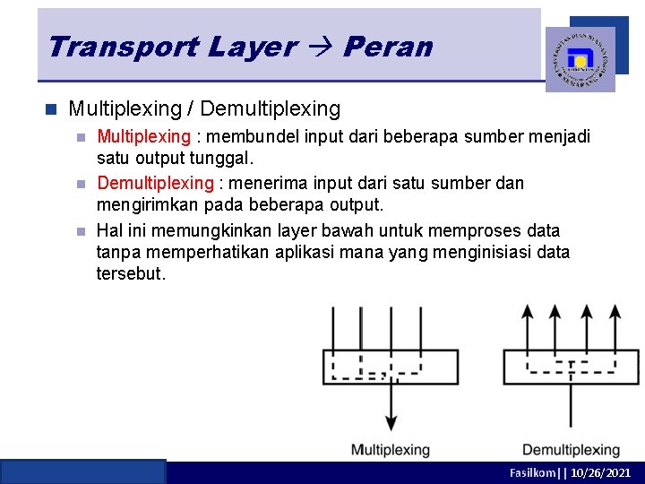 Transport Layer Peran n Multiplexing / Demultiplexing Multiplexing : membundel input dari beberapa sumber