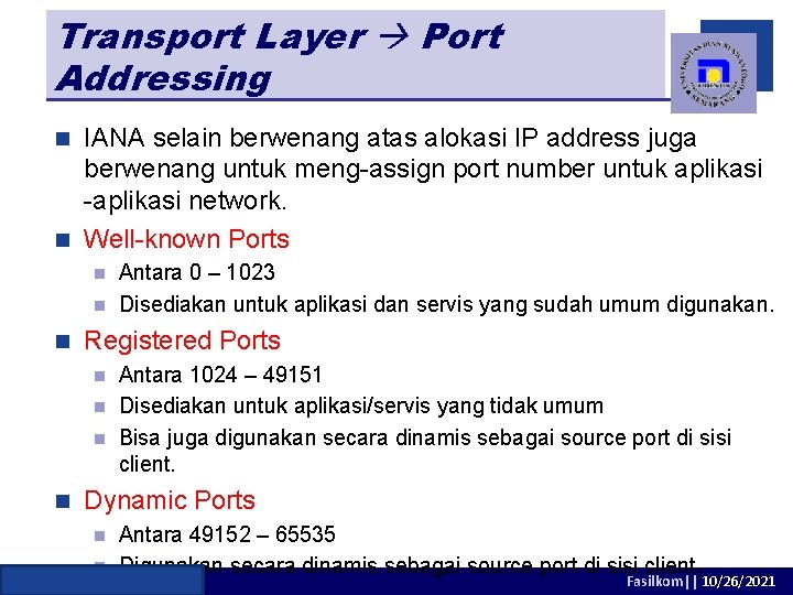 Transport Layer Port Addressing IANA selain berwenang atas alokasi IP address juga berwenang untuk