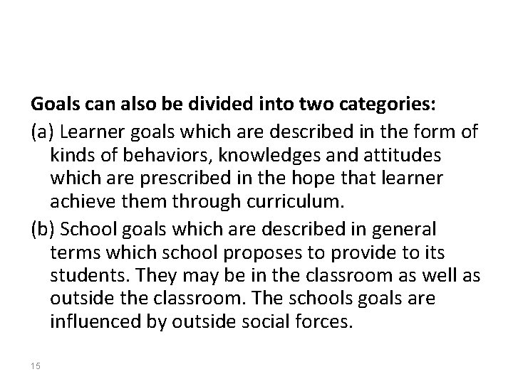 Goals can also be divided into two categories: (a) Learner goals which are described