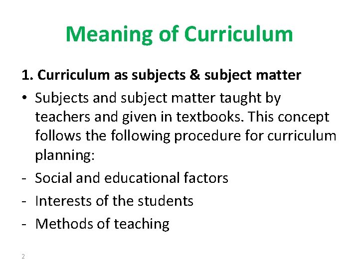 Meaning of Curriculum 1. Curriculum as subjects & subject matter • Subjects and subject