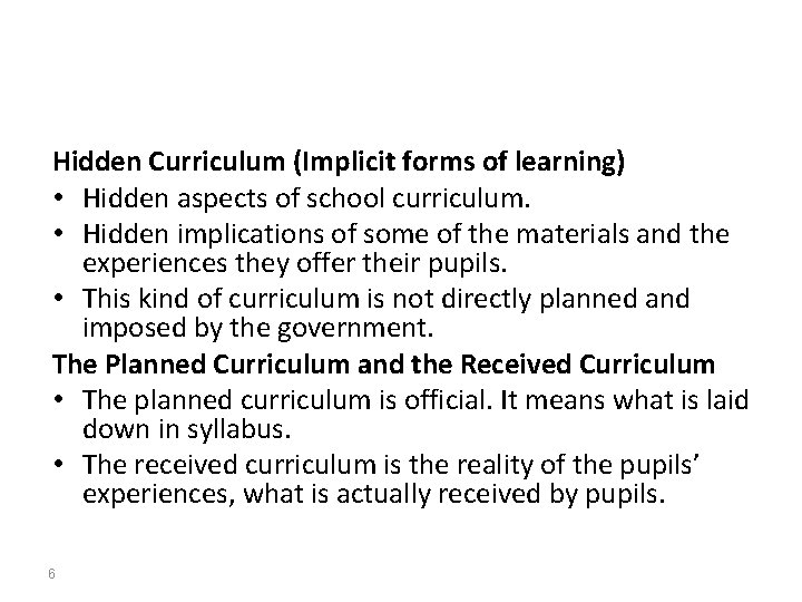 Hidden Curriculum (Implicit forms of learning) • Hidden aspects of school curriculum. • Hidden