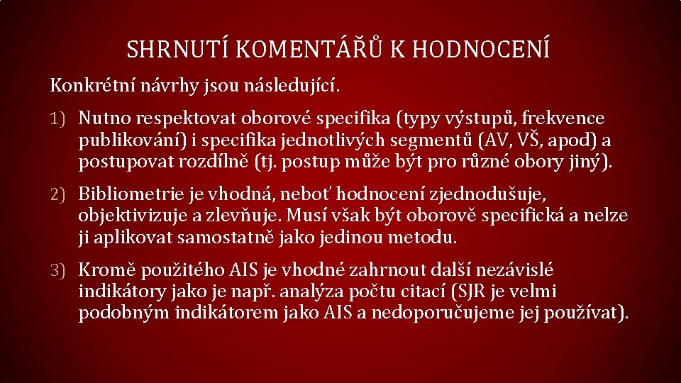 SHRNUTÍ KOMENTÁŘŮ K HODNOCENÍ Konkrétní návrhy jsou následující. 1) Nutno respektovat oborové specifika (typy