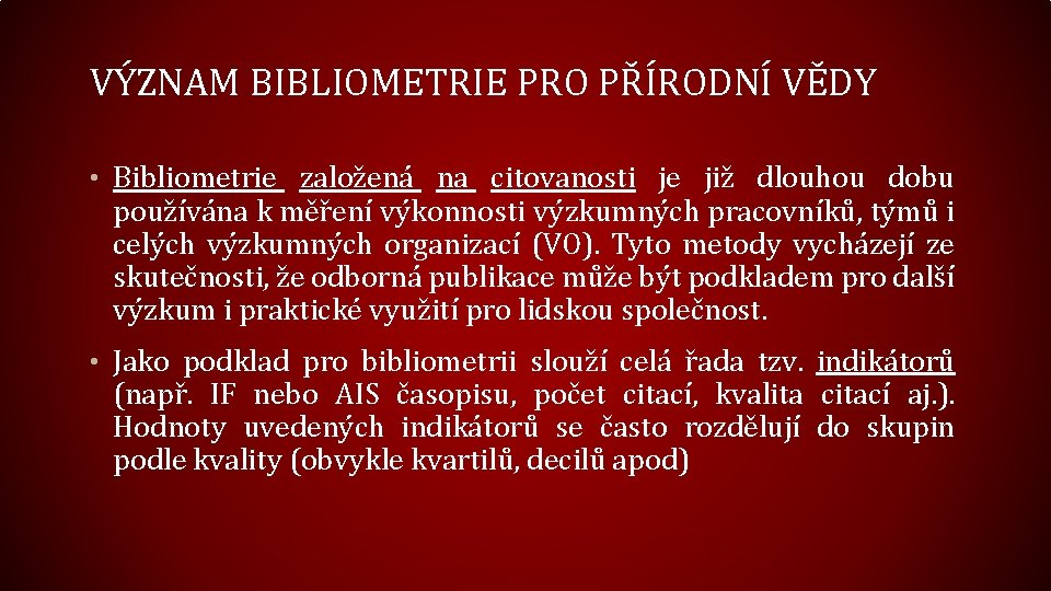 VÝZNAM BIBLIOMETRIE PRO PŘÍRODNÍ VĚDY • Bibliometrie založená na citovanosti je již dlouhou dobu