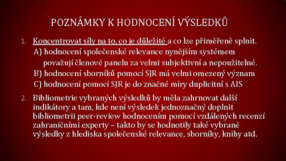 POZNÁMKY K HODNOCENÍ VÝSLEDKŮ 1. Koncentrovat síly na to, co je důležité a co