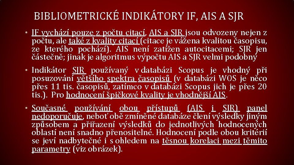 BIBLIOMETRICKÉ INDIKÁTORY IF, AIS A SJR • IF vychází pouze z počtu citací, AIS