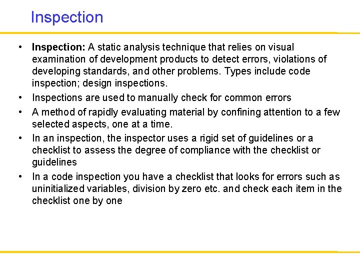 Inspection • Inspection: A static analysis technique that relies on visual examination of development