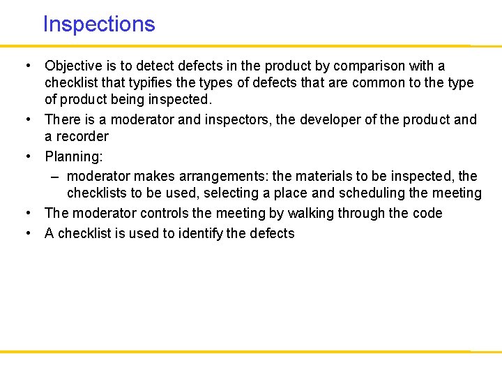 Inspections • Objective is to detect defects in the product by comparison with a