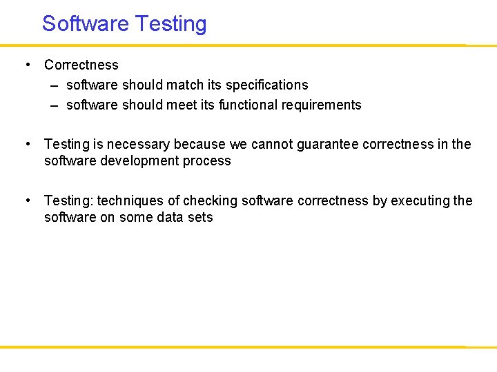 Software Testing • Correctness – software should match its specifications – software should meet