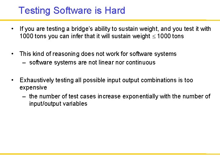 Testing Software is Hard • If you are testing a bridge’s ability to sustain