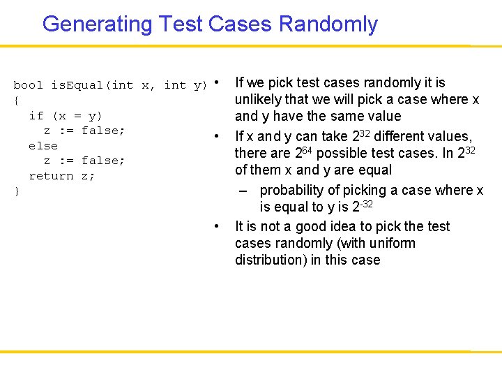 Generating Test Cases Randomly bool is. Equal(int x, int y) • { if (x