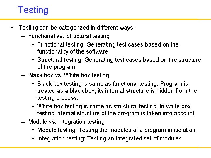 Testing • Testing can be categorized in different ways: – Functional vs. Structural testing