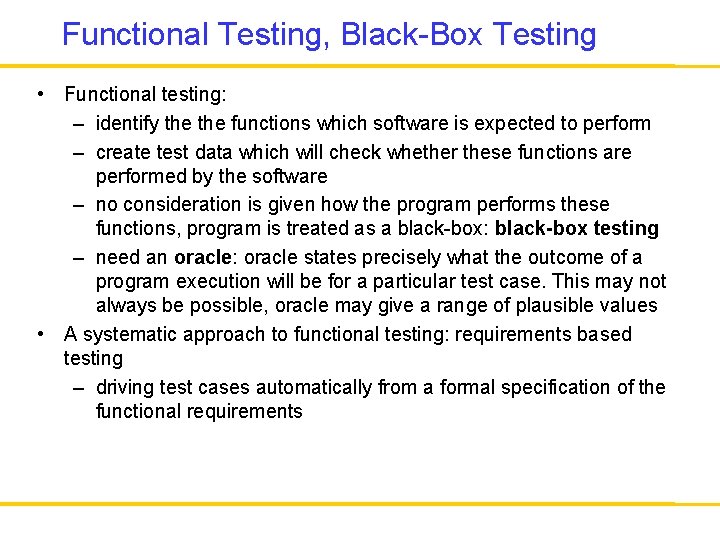 Functional Testing, Black-Box Testing • Functional testing: – identify the functions which software is