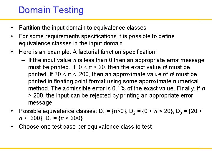 Domain Testing • Partition the input domain to equivalence classes • For some requirements