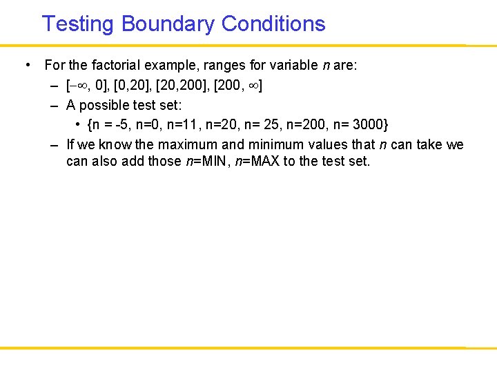 Testing Boundary Conditions • For the factorial example, ranges for variable n are: –