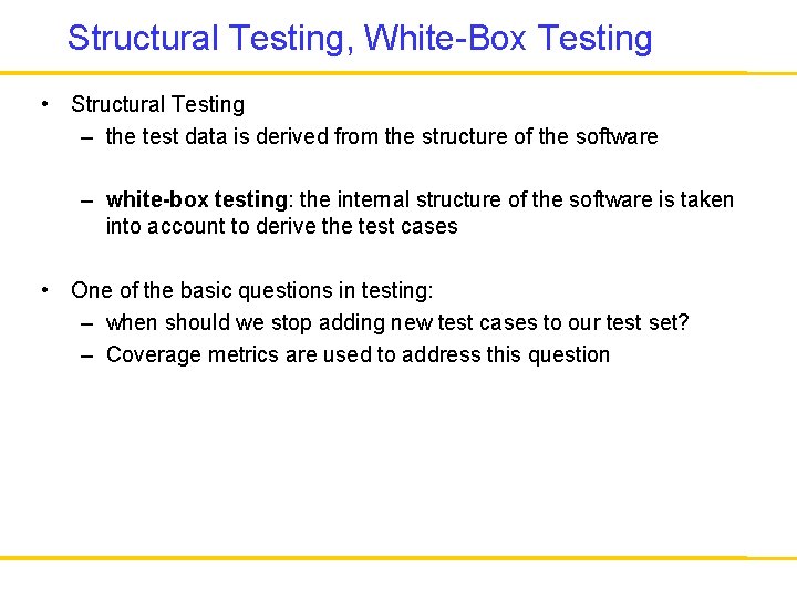 Structural Testing, White-Box Testing • Structural Testing – the test data is derived from