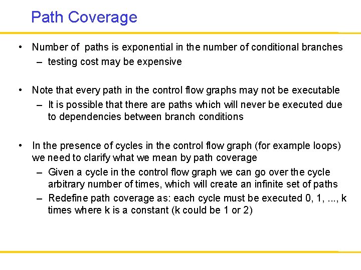 Path Coverage • Number of paths is exponential in the number of conditional branches