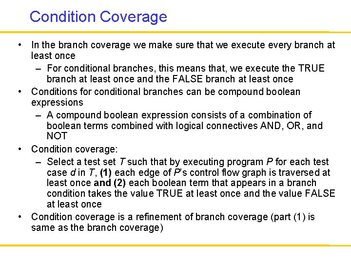 Condition Coverage • In the branch coverage we make sure that we execute every