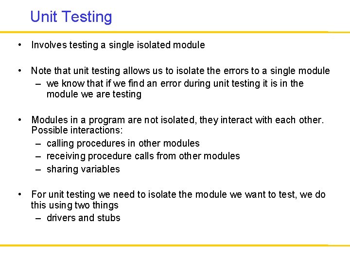 Unit Testing • Involves testing a single isolated module • Note that unit testing