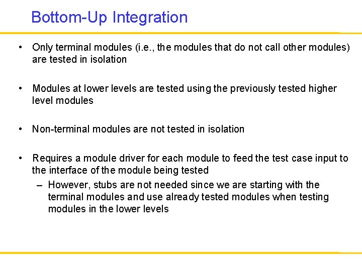 Bottom-Up Integration • Only terminal modules (i. e. , the modules that do not