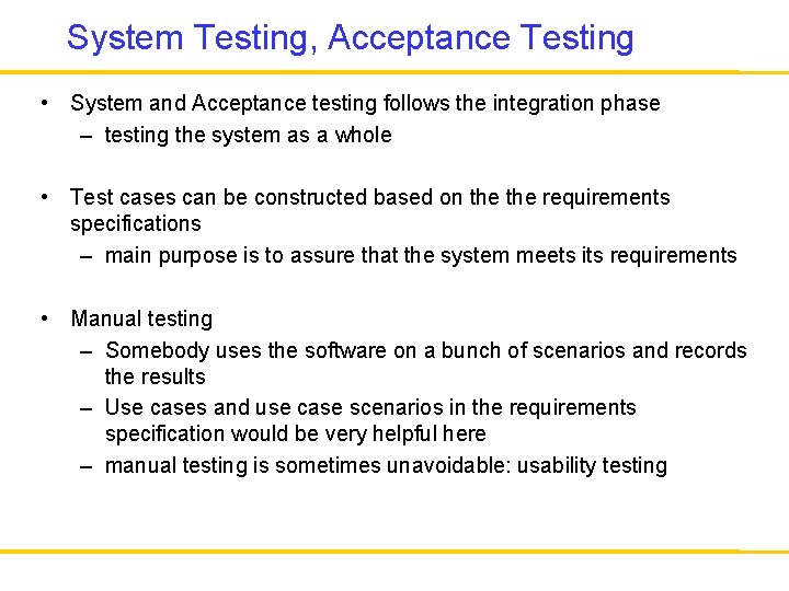 System Testing, Acceptance Testing • System and Acceptance testing follows the integration phase –