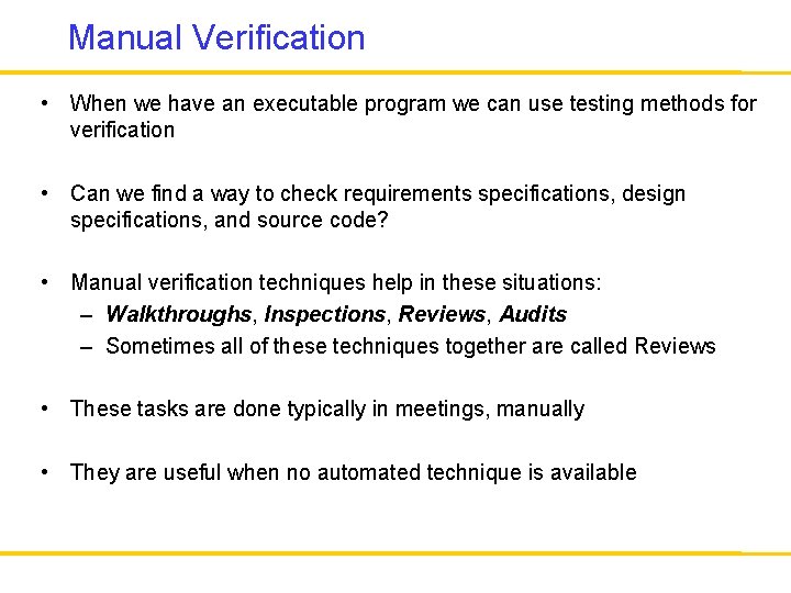 Manual Verification • When we have an executable program we can use testing methods