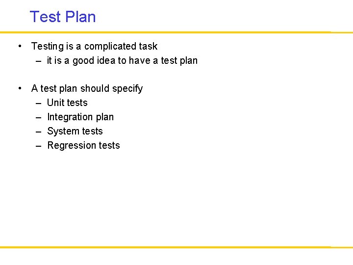 Test Plan • Testing is a complicated task – it is a good idea