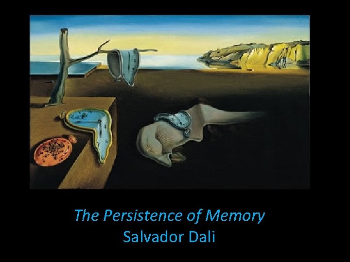 The Persistence of Memory Salvador Dali 