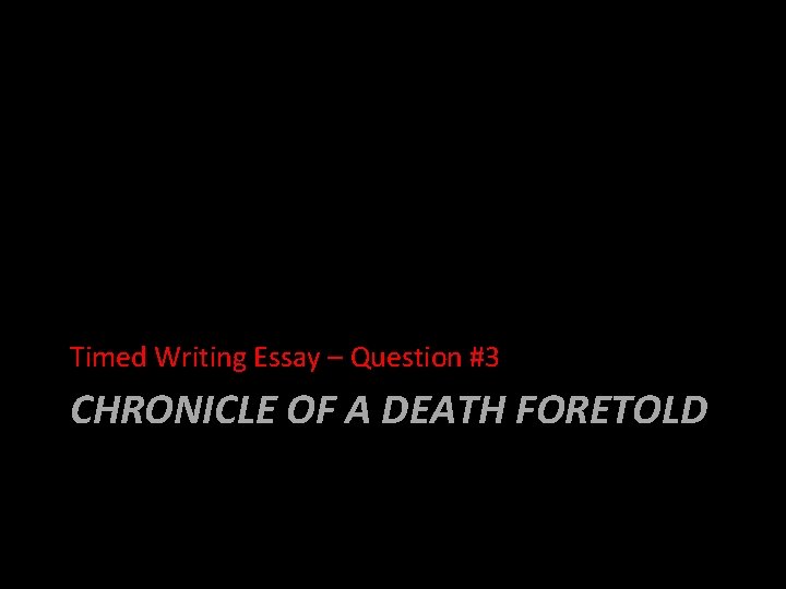 Timed Writing Essay – Question #3 CHRONICLE OF A DEATH FORETOLD 