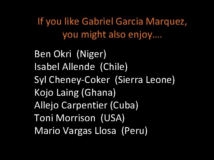 If you like Gabriel Garcia Marquez, you might also enjoy…. Ben Okri (Niger) Isabel