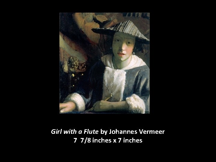 Girl with a Flute by Johannes Vermeer 7 7/8 inches x 7 inches 