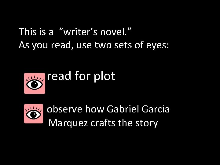 This is a “writer’s novel. ” As you read, use two sets of eyes: