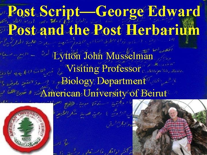 Post Script—George Edward Post and the Post Herbarium Lytton John Musselman Visiting Professor Biology