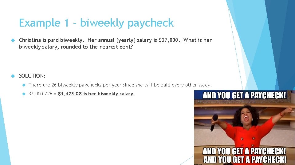 Example 1 – biweekly paycheck Christina is paid biweekly. Her annual (yearly) salary is