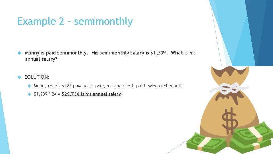 Example 2 - semimonthly Manny is paid semimonthly. His semimonthly salary is $1, 239.