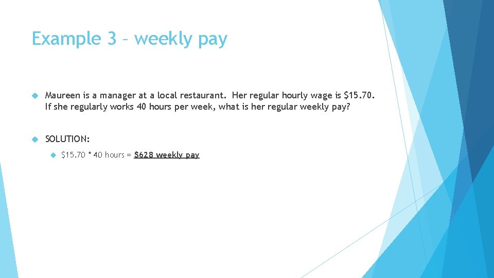 Example 3 – weekly pay Maureen is a manager at a local restaurant. Her