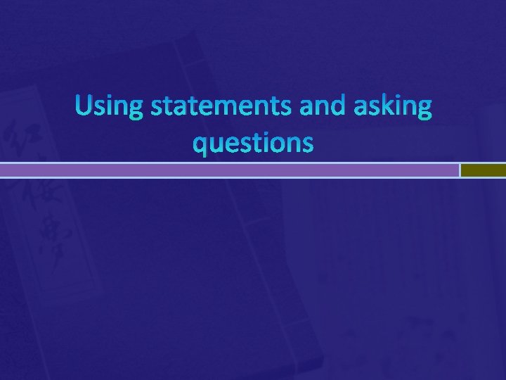 Using statements and asking questions 