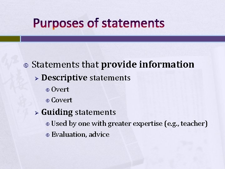 Purposes of statements Statements that provide information Ø Descriptive statements Overt Covert Ø Guiding
