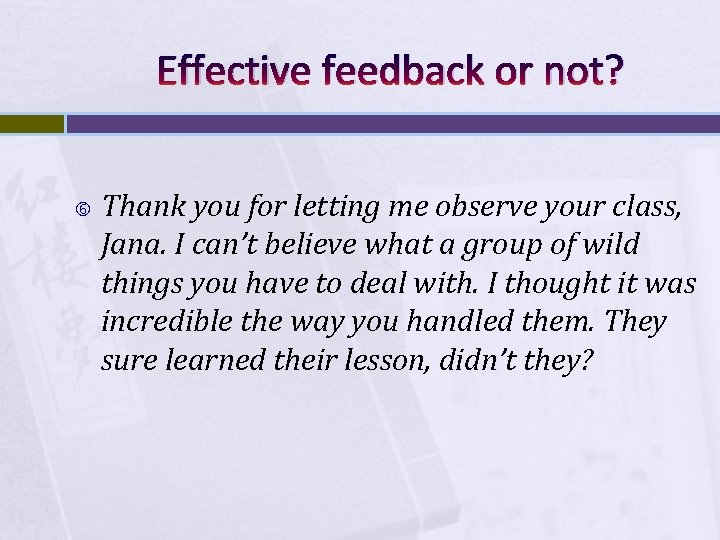 Effective feedback or not? Thank you for letting me observe your class, Jana. I