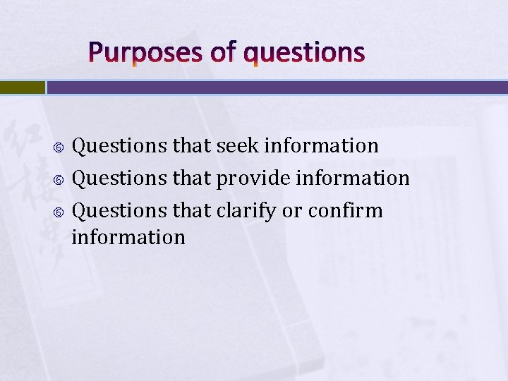 Purposes of questions Questions that seek information Questions that provide information Questions that clarify