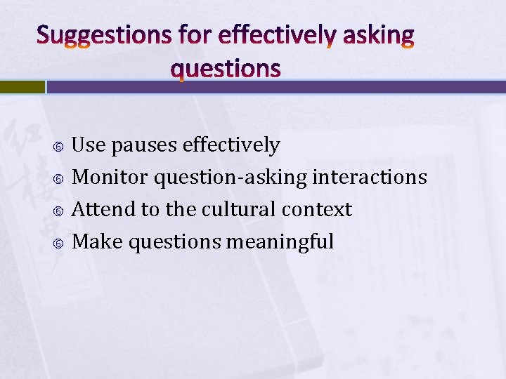 Suggestions for effectively asking questions Use pauses effectively Monitor question-asking interactions Attend to the