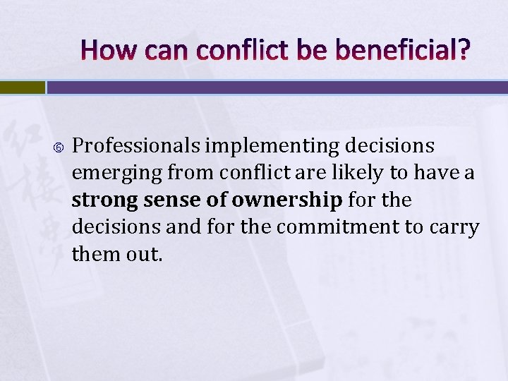 How can conflict be beneficial? Professionals implementing decisions emerging from conflict are likely to