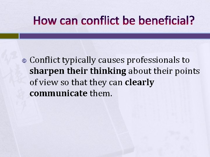 How can conflict be beneficial? Conflict typically causes professionals to sharpen their thinking about