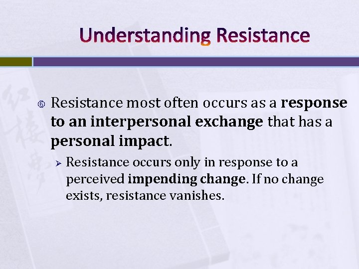 Understanding Resistance most often occurs as a response to an interpersonal exchange that has