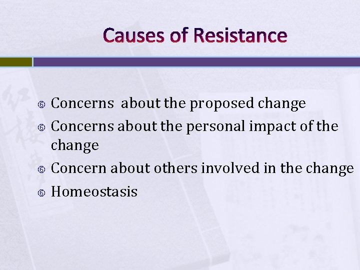 Causes of Resistance Concerns about the proposed change Concerns about the personal impact of